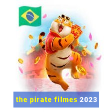 the pirate filmes 2023